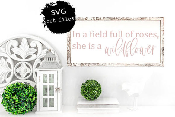 In a Field Full of Roses She is a Wild Graphics for Crafts